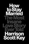 Book cover for How to Stay Married: The Most Insane Love Story Ever Told