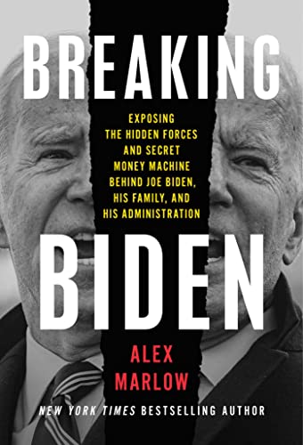 Breaking Biden: Exposing the Hidden Forces and Secret Money Machine Behind Joe Biden, His Family, and His Administration (Kindle Edition)