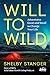 Will to Wild: Adventures Great and Small to Change Your Life