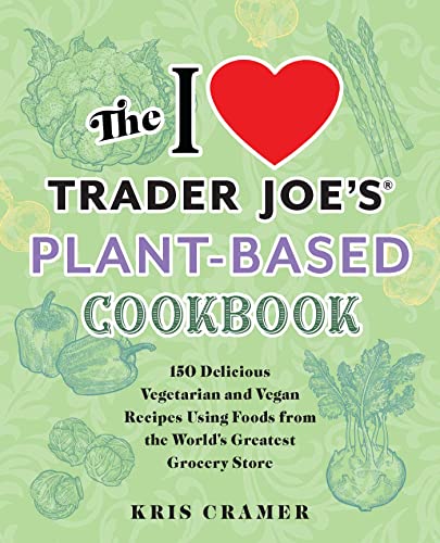 The I Love Trader Joe's Vegetarian Cookbook: 150 Delicious and Healthy Recipes Using Foods from the World's Greatest Grocery Store (Unofficial Trader Joe's Cookbooks)
