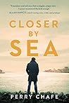 Closer by Sea by Perry Chafe