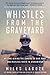 Whistles from the Graveyard: My Time Behind the Camera on War, Rage, and Restless Youth in Afghanistan