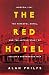 The Red Hotel: Moscow 1941, the Metropol Hotel, and the Untold Story of Stalin's Propaganda War
