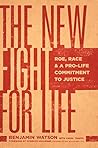 The New Fight for Life: Roe, Race, and a Pro-Life Commitment to Justice