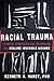 Racial Trauma: Clinical Strategies and Techniques for Healing Invisible Wounds