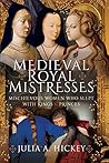 Book cover for Medieval Royal Mistresses: Mischievous Women who Slept with Kings and Princes