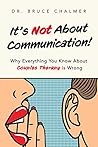Book cover for It's Not About Communication!: Why Everything You Know About Couples Therapy is Wrong