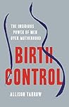 Birth Control: The Insidious Power of Men Over Motherhood Book cover for Birth Control: The Insidious Power of Men Over Motherhood