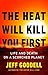 The Heat Will Kill You First: Life and Death on a Scorched Planet