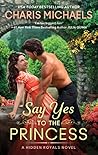 Say Yes to the Princess (Hidden Royals #1) Book cover for Say Yes to the Princess (Hidden Royals #1)