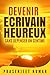 Devenir écrivain heureux sans dépenser un centime (French Edition)