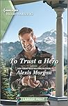 To Trust a Hero by Alexis Morgan