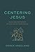 Centering Jesus by Derek Vreeland