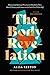 The Body Revelation: Physical and Spiritual Practices to Metabolize Pain, Banish Shame, and Connect to God with Your Whole Self