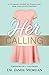 Her Calling: A Woman's Guid...