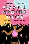 Why You'll Never Find the One: And Why It Doesn't Matter Book cover for Why You'll Never Find the One: And Why It Doesn't Matter