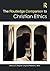 The Routledge Companion to Christian Ethics (Routledge Religion Companions)