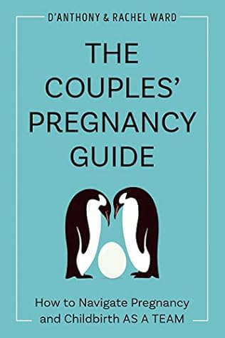 The Couples' Pregnancy Guide: How to Navigate Pregnancy and Childbirth as a Team