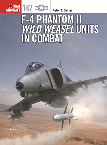 F-4 Phantom II Wild Weasel Units in Combat (Combat Aircraft Book 147)