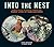 Into the Nest: Intimate Views of the Courting, Parenting, and Family Lives of Familiar Birds