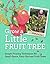 Grow a Little Fruit Tree: Simple Pruning Techniques for Small-Space, Easy-Harvest Fruit Trees
