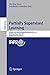 Partially Supervised Learning: Second IAPR International Workshop, PSL 2013, Nanjing, China, May 13-14, 2013, Revised Selected Papers (Lecture Notes in Computer Science Book 8183)