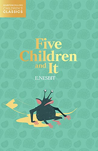Five Children and It: An Enchanting Children's Story of Whimsical Wishes and Magical Mishaps