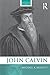 John Calvin (Routledge Historical Biographies)