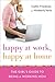 Happy at Work, Happy at Home: The Girl's Guide to Being a Working Mom