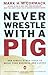 Never Wrestle with a Pig: And Ninety Other Ideas to Build Your Business and Career