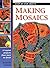 Making Mosaics: 15 Stylish Projects from Start to Finish (Step-by-Step Crafts)