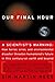 OUR FINAL HOUR: A Scientist's warning : How Terror, Error, and Environmental Disaster Threaten Humankind's Future in This Century--On Earth and Beyond
