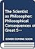 Title: The Scientist as Philosopher: Philosophical Conseq