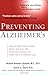Preventing Alzheimer's : Ways to Help Prevent, Delay, Detect, and Even Halt Alzheimer's Disease and OtherForms of Memory Loss