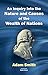 Inquiry into the Nature and Causes of the Wealth of Nations
