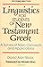 Linguistics for Students of New Testament Greek: A Survey of Basic Concepts and Applications