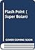 Flash Point (Super Bolan)