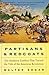 Partisans and Redcoats: The Southern Conflict That Turned the Tide of the American Revolution