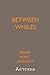 Between Whiles
