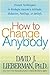 How to Change Anybody: Proven Techniques to Reshape Anyone's Attitude, Behavior, Feelings, or Beliefs