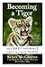 Becoming a Tiger: How Baby Animals Learn to Live in the Wild