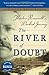 The River of Doubt: Theodore Roosevelt's Darkest Journey