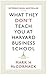 What They Don't Teach You at Harvard Business School