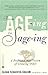 From Age-ing to Sage-ing: A Profound New Vision of Growing Older