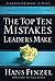 The Top Ten Mistakes Leaders Make by Hans Finzel