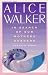 In Search of Our Mothers' Gardens by Alice Walker In Search of Our Mothers' Gardens by Alice Walker