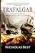 Trafalgar: The Untold Story of the Greatest Sea Battle in History