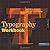 Typography Workbook: A Real-World Guide to Using Type in Graphic Design