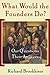 What Would the Founders Do?: Our Questions, Their Answers