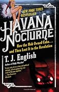 Havana Nocturne: How the Mob Owned Cuba and Then Lost It to the Revolution 